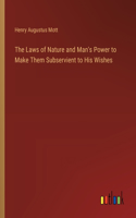 Laws of Nature and Man's Power to Make Them Subservient to His Wishes