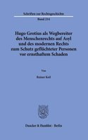 Hugo Grotius ALS Wegbereiter Des Menschenrechts Auf Asyl Und Des Modernen Rechts Zum Schutz Gefluchteter Personen VOR Ernsthaftem Schaden