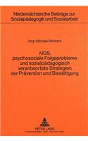 AIDS, psychosoziale Folgeprobleme und sozialpaedagogisch verantwortete  Strategien der Praevention und Bewaeltigung