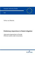 Preliminary Injunctions in Patent Litigation: Alternative Approaches to Provide Effective Justice under Uncertainty
