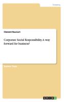 Corporate Social Responsibility. A way forward for business?: (English)