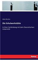 Die Schulwerkstätte: In ihrer Verbindung mit dem theoretischen Unterricht(German)