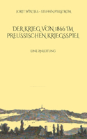 Der Krieg von 1866 im Preußischen Kriegsspiel: Eine Anleitung