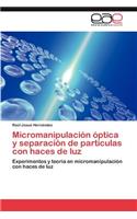 Micromanipulación óptica y separación de partículas con haces de luz