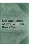 Life and Labors of Rev. William Brock Wellons