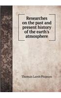 Researches on the Past and Present History of the Earth's Atmosphere