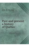 Past and Present a History of Quebec