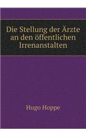 Die Stellung der Ärzte an den öffentlichen Irrenanstalten: (German)