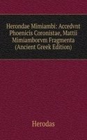 Herondae Mimiambi: Accedvnt Phoenicis Coronistae, Mattii Mimiamborvm Fragmenta (Ancient Greek Edition)