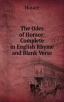 Odes of Horace: Complete in English Rhyme and Blank Verse