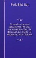 Glossarium Latinum Bibliothecae Parisinae Antiquissimum Saec. Ix. Descripsit, Ed., Illustr. G.F. Hildebrand (Latin Edition)