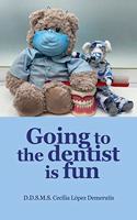 Going to the dentist is fun.