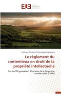 Le R�glement Du Contentieux En Droit de la Propri�t� Intellectuelle