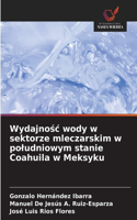 Wydajnośc wody w sektorze mleczarskim w poludniowym stanie Coahuila w Meksyku