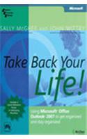 Take Back Your Life! : Using Microsoft® Office Outlook® 2007 To Get Organized And Stay Organized: Sociology
