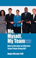 Me, Myself, My Team : How To Become An Effective Team Player Using Nlp