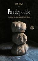Pan de Pueblo (Edición Premium) / Town Bread: Recipes and History of Spain's Breads and Bakeries