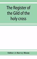 The Register of the Gild of the holy cross, The Blessed Mary and St. John the Baptist of Stratford-Upon-Avon