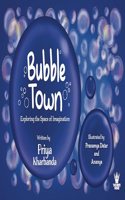 Bubble Town- Exploring the Space of Imagination