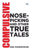 Compulsive Nose-Picking and Other True Tales