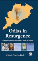 Odias in Resurgence: Essays on Politics, Society and Culture of Odisha [Hardcover] Kailash Chandra Dash