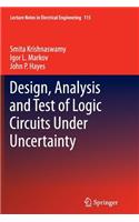 Design, Analysis and Test of Logic Circuits Under Uncertainty