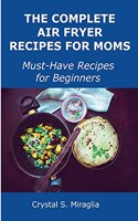 The Complete Air Fryer Recipes for Moms