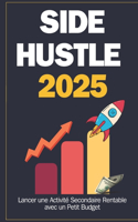 Side Hustle 2025: Lancer une Activité Secondaire Rentable avec un Petit Budget