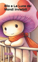Ello e La Luce dei Mondi Invisibili