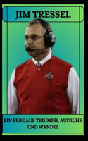 JIM TRESSEL Ein Erbe aus Triumph, Aufruhr und Wandel