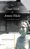 Final Week of Jennie Wade: A Gettysburg Novel