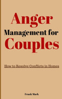 Anger Management for Couples: How to Resolve Conflicts in Home