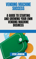 Vending machine Success: A Guide to Starting and Growing Your Own vending machine Business