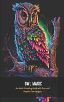 Owl Magic: An Adult Coloring Book with Fun and Playful Owl Designs