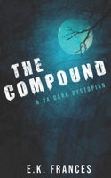 The Compound: YA Dark Dystopian(1 Compound)