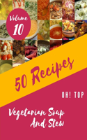 Oh! Top 50 Vegetarian Soup And Stew Recipes Volume 10