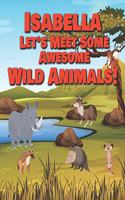 Isabella Let's Meet Some Awesome Wild Animals!