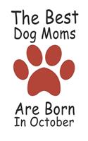 The Best Dog Moms Are Born In October. Journal Birthday Gift for Dog Lovers Women, Men, Boss, Friends, Dog Mom . Funny Dog Lover
