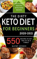 Dirty Keto Diet for Beginners 2020: Turbocharge Your Weight Loss Journey without Restrictions. 550 Recipes to Get You Fit as a Fiddle + Full Low Carb List Guide