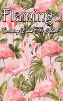 Flamingo Coloring Book For Adult: An Adult Coloring Book Featuring 30 Beautiful Flamingo with Fun, Easy, flower pattern and Relaxing Coloring Pages