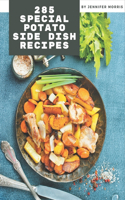 285 Special Potato Side Dish Recipes: Start a New Cooking Chapter with Potato Side Dish Cookbook!