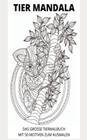 Tier Mandala: Das Grosse Tiermalbuch mit 50 Motiven zum ausmalen
