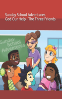 Sunday School Adventures: God Our Help - The Three Friends