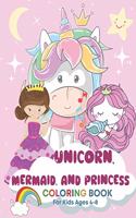 Unicorn, Mermaid, and Princess Coloring Book for Kids Ages 4-8