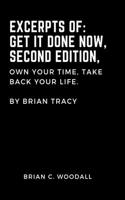 Excerpts of: Get It Done Now, Second Edition,: Own Your Time, Take Back Your Life. By Brian Tracy