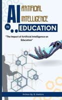 AI (Artificial Intelligence) in Education: "The Impact of Artificial Intelligence on Education"