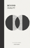 Beyond Duality: To live, full and completely