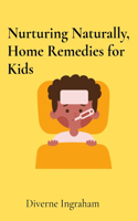 Nurturing Naturally, Home Remedies for Kids