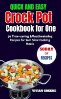 Quick and Easy Crock Pot Cookbook for One: 50 Time-saving &Mouthwatering Recipes for Solo Slow Cooking Meals