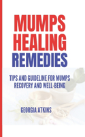 Mumps Healing Remedies: Tips and Guidelines for Mumps recovery and Well-being